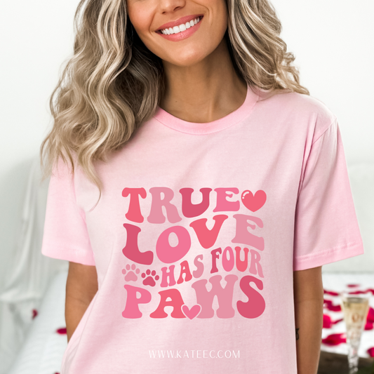 True Love has 4 Paws - Tshirt