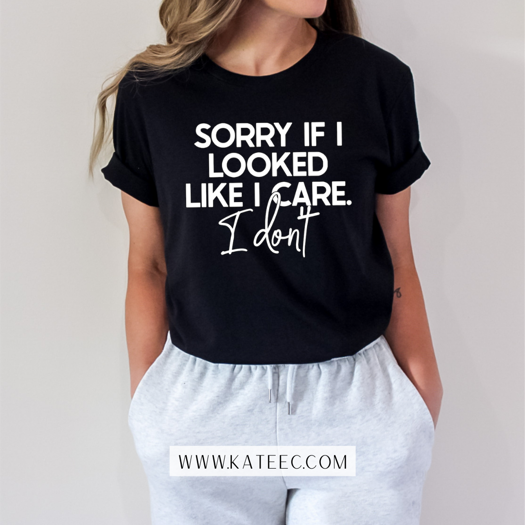 Sorry, if it looked like I cared - Tshirt