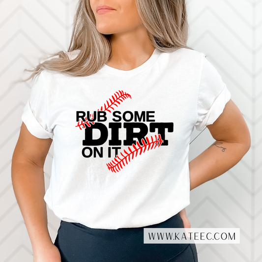 Rub Some Dirt On It - Tee